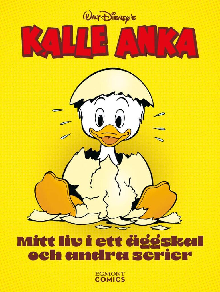 Walt Disney's Kalle Anka - mitt liv i ett &auml;ggskal och andra serier