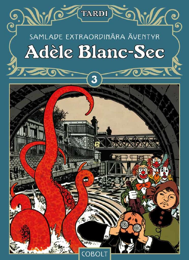 Ad&egrave;le Blanc-Sec - samlade extraordin&auml;ra &auml;ventyr