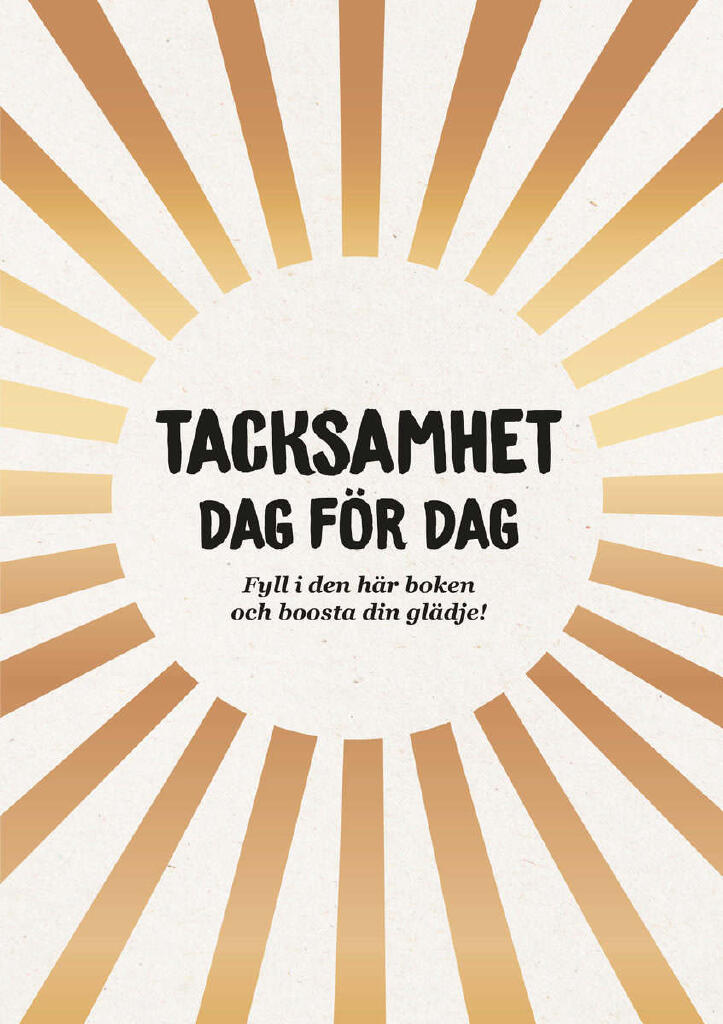 Tacksamhet dag f&ouml;r dag - fyll i den h&auml;r boken och boosta din gl&auml;dje