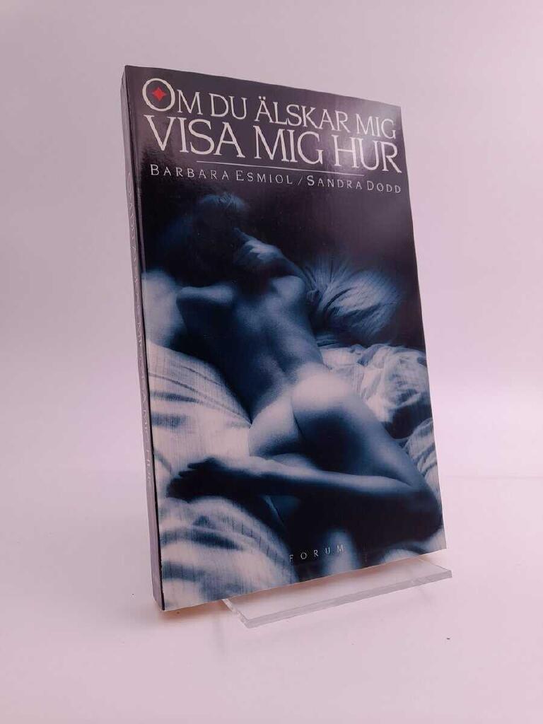 Om du &auml;lskar mig visa mig hur : att tala &ouml;ppet om sexuell tillfredsst&auml;llelse