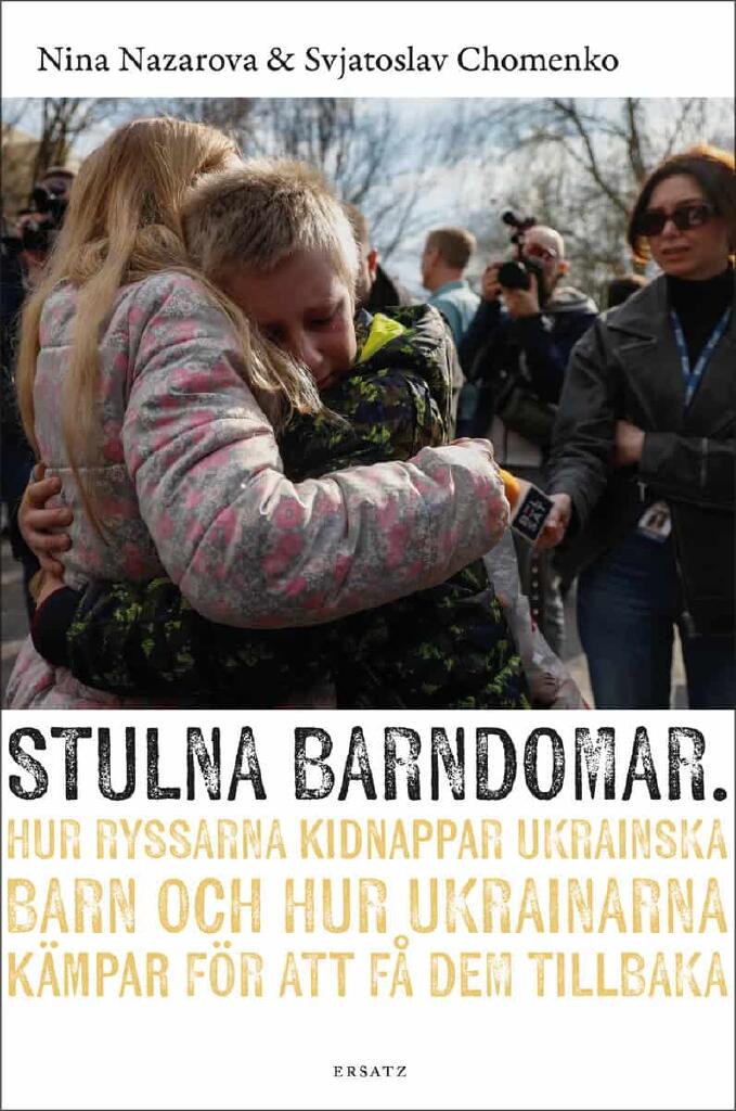 Stulna barndomar - hur ryssarna kidnappar ukrainska barn och hur ukrainarna k&auml;mpar f&ouml;r att f&aring; dem tillbaka