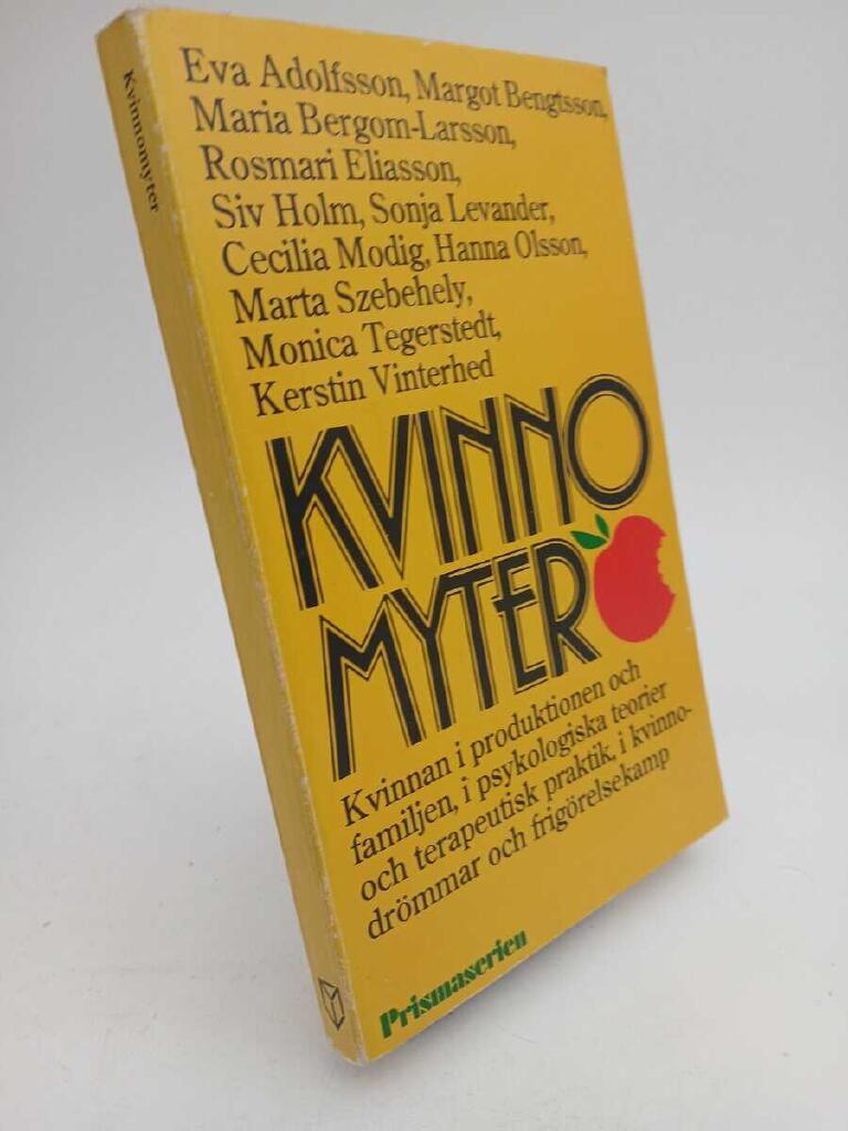 Kvinnomyter : kvinnan i produktionen och familjen, i psykologiska teorier och terapeutisk praktik, i kvinnodr&ouml;mmar och frig&ouml;relsekamp