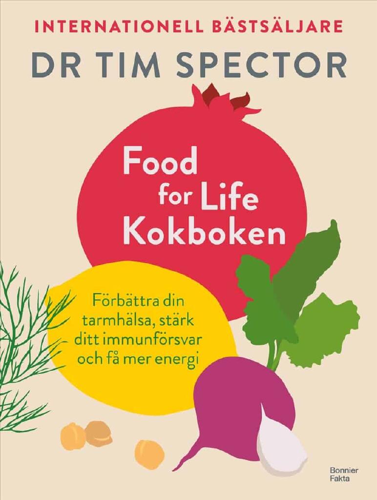 Food for life &ndash; kokboken - f&ouml;rb&auml;ttra din tarmh&auml;lsa, st&auml;rk ditt immunf&ouml;rsvar och f&aring; mer energi