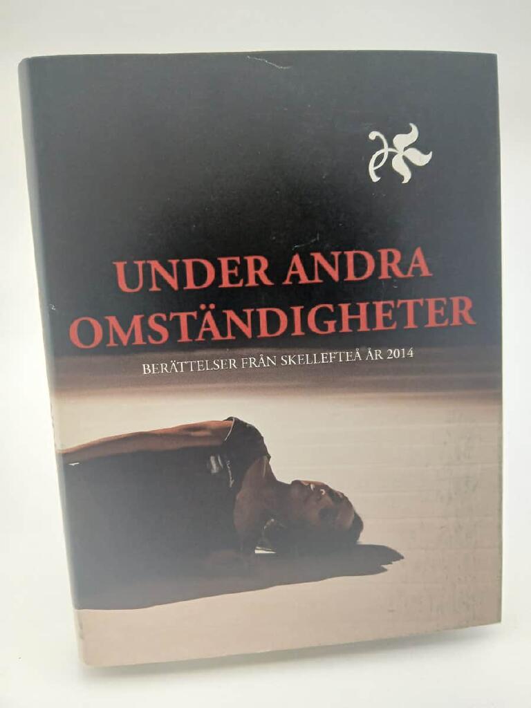 Under andra omst&auml;ndigheter - ber&auml;ttelser fr&aring;n Skellefte&aring; &aring;r 2014