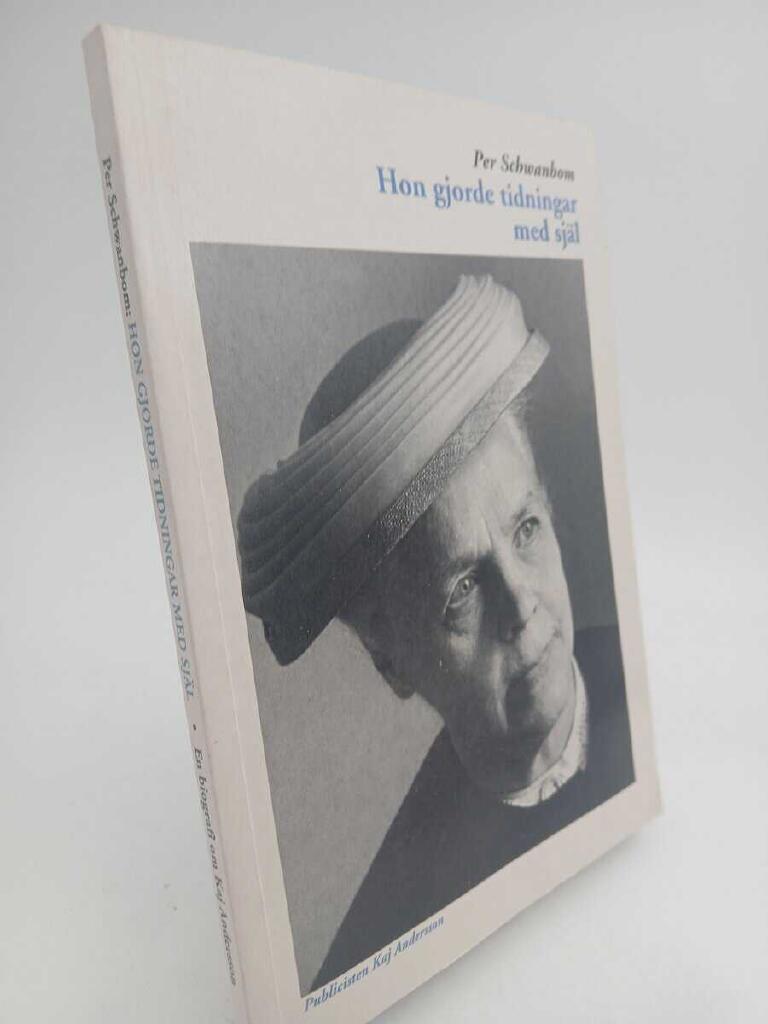 Hon gjorde tidningar med sj&auml;l : publicisten Kaj Andersson : en biografi