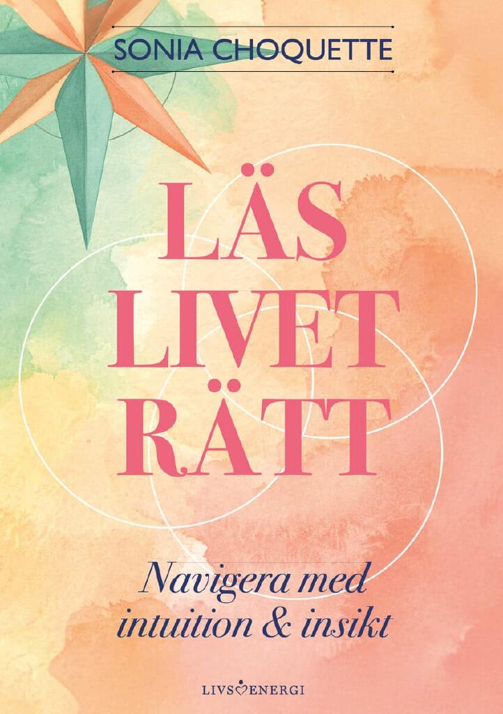 L&auml;s livet r&auml;tt - navigera med intuition & insikt