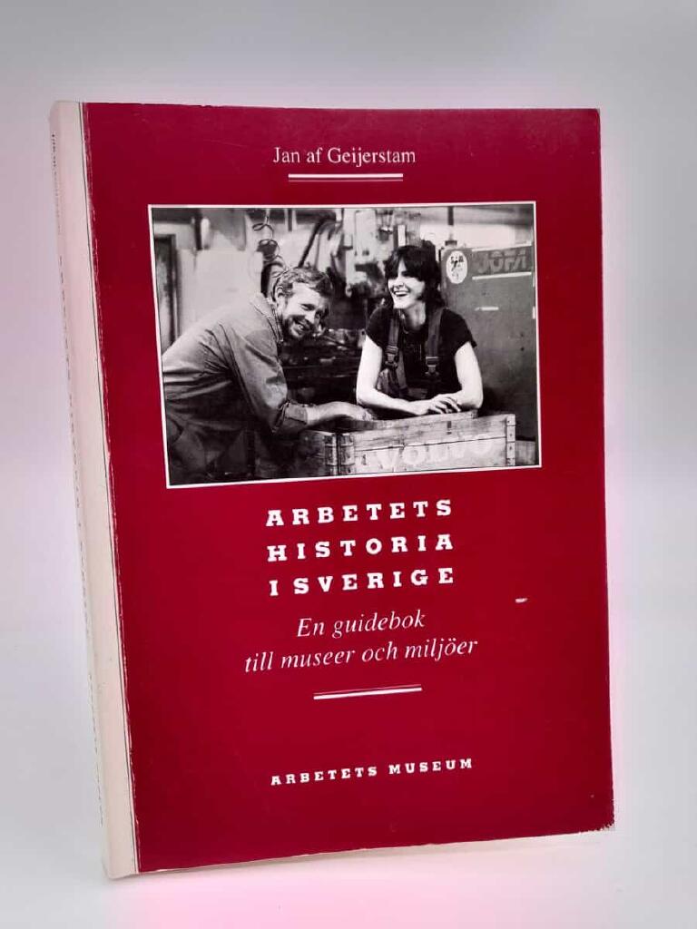 Arbetets historia i Sverige : en guidebok till museer och milj&ouml;er