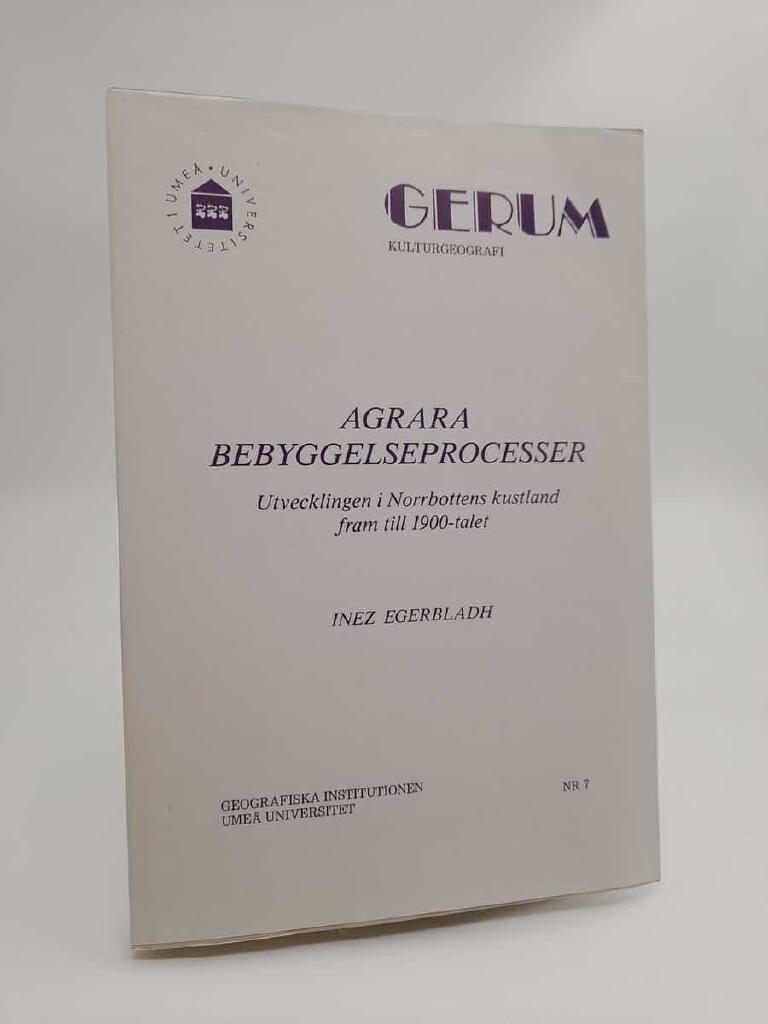 Agrara bebyggelseprocesser : utvecklingen i Norrbottens kustland fram till 1900-talet = [Rural settlement processes] : [the development in coastal northern Sweden until 1900]