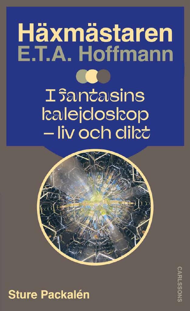 H&auml;xm&auml;staren E.T.A. Hoffmann i fantasins kalejdoskop - liv och dikt