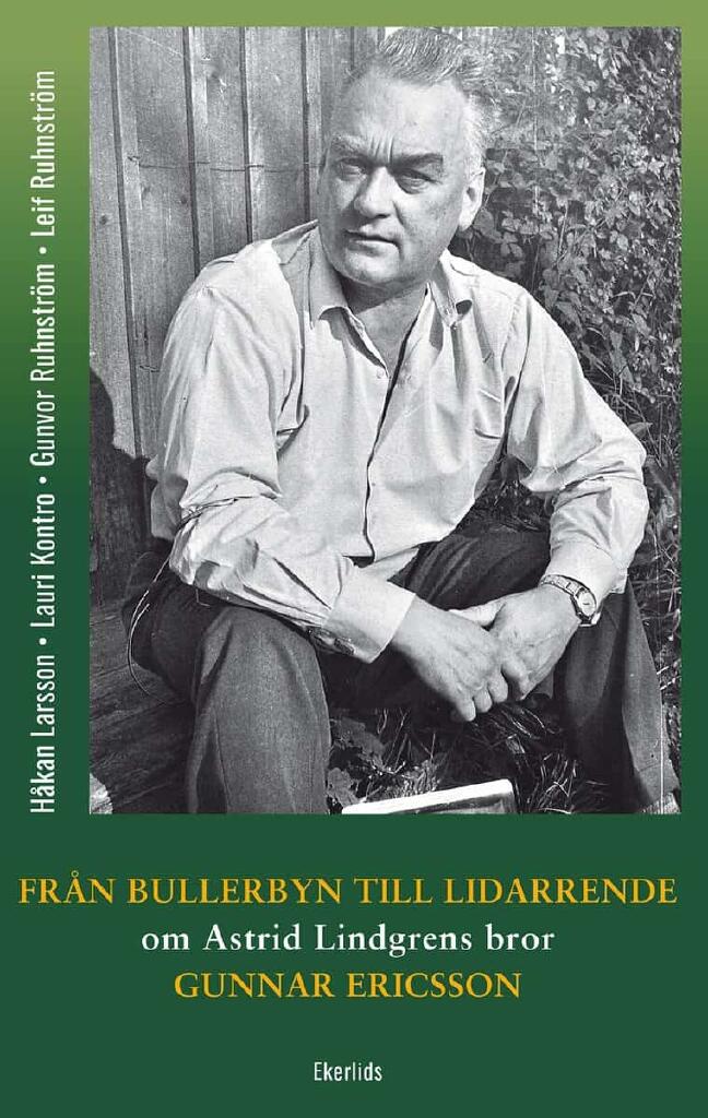 Fr&aring;n Bullerbyn till Lidarrende - om Astrid Lindgrens bror Gunnar Ericsson