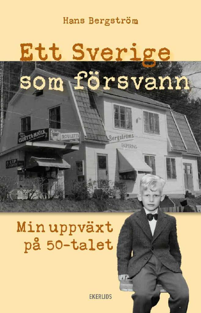 Ett Sverige som f&ouml;rsvann - min uppv&auml;xt p&aring; 50-talet
