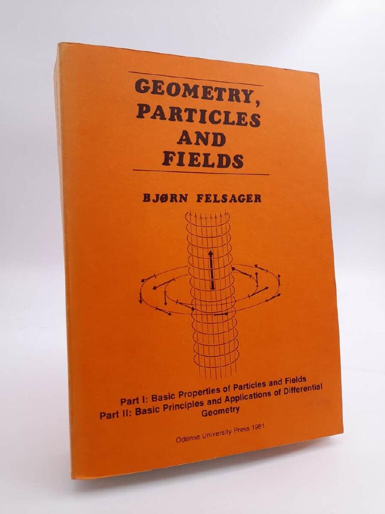 Geometry, particles, and fields - based upon lectures given by Bj&oslash;rn Felsager
