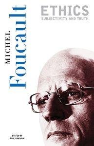 Michel Foucault: Ethics: Subjectivity and truth