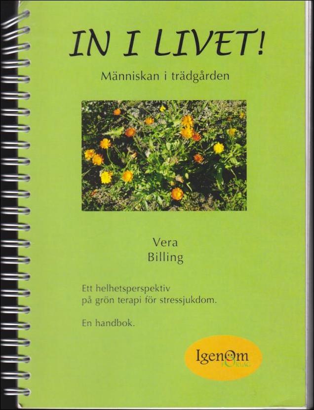 In i livet! : m&auml;nniskan i tr&auml;dg&aring;rden : [ett helhetsperspektiv p&aring; gr&ouml;n terapi f&ouml;r stressjukdom : en handbok]