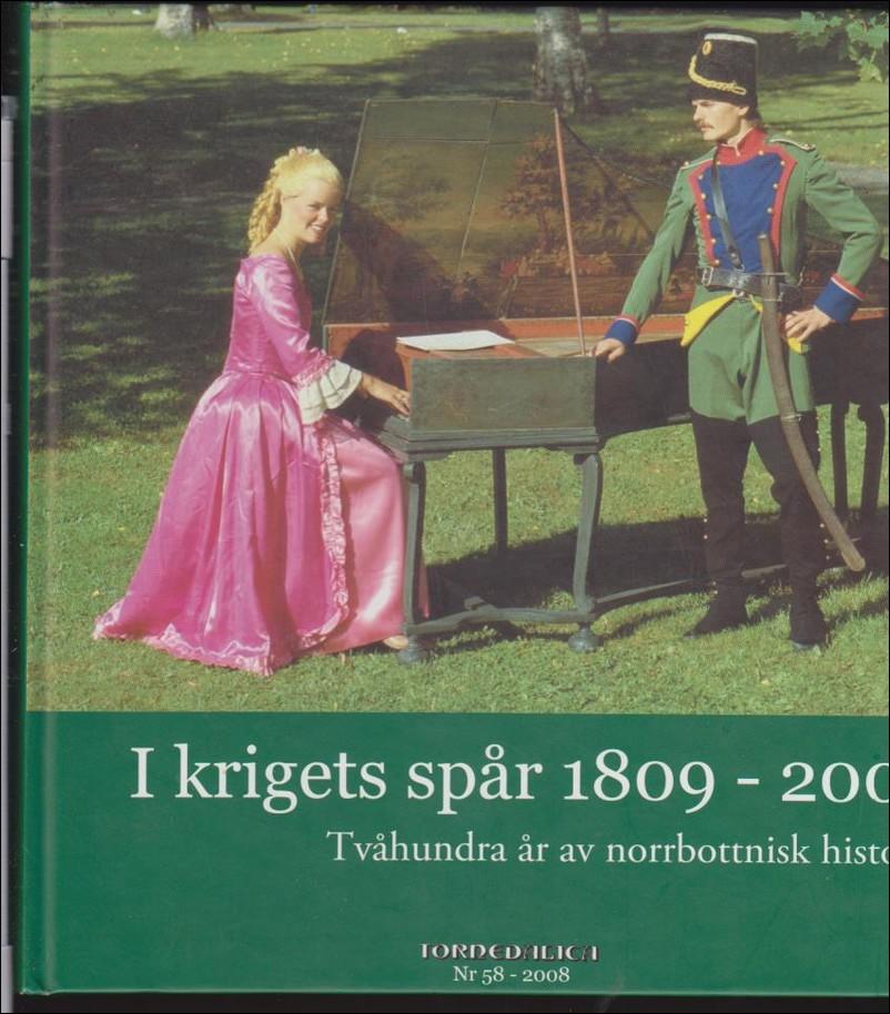 I krigets sp&aring;r 1809-2009 - tv&aring;hundra &aring;r av norrbottnisk historia