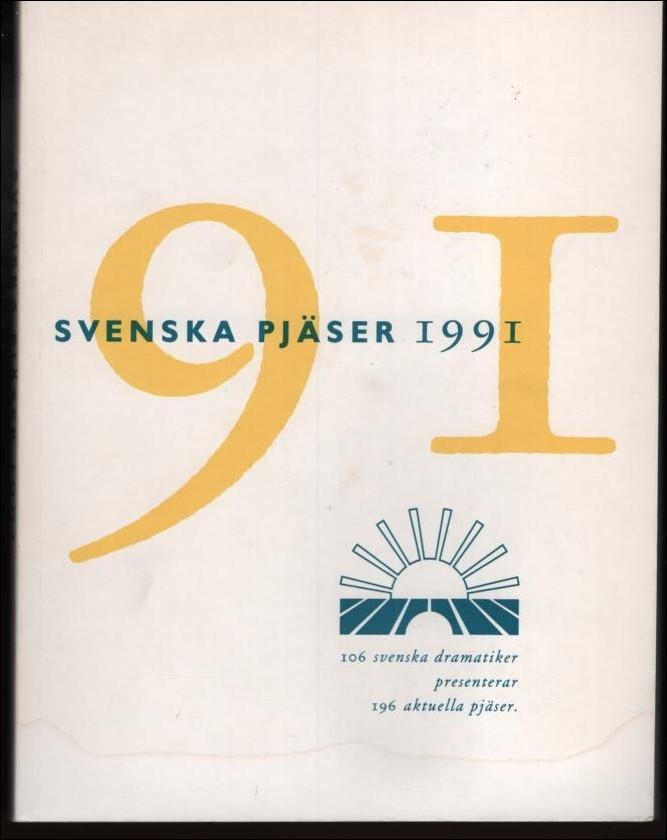 Svenska pj&auml;ser 1991 - [106 svenska dramatiker presenterar 196 aktuella pj&auml;ser]