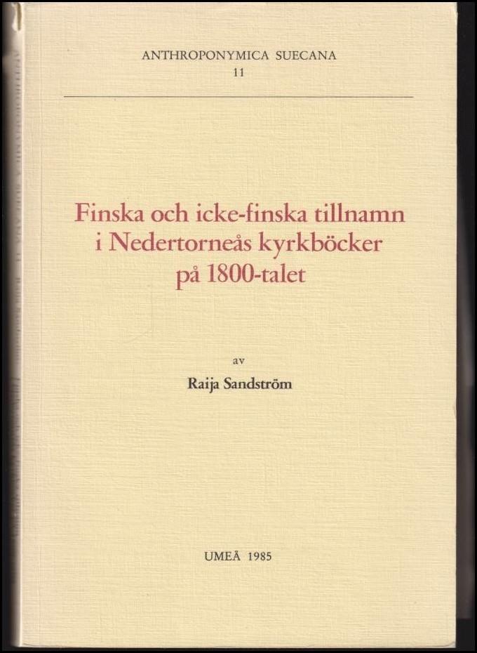 Finska och icke-finska tillnamn i Nedertorne&aring;s kyrkb&ouml;cker p&aring; 1800-talet [Elektronisk resurs] : Finnish and non-Finnish by-names in the church registers of Nedertorne&aring; in the 19th century