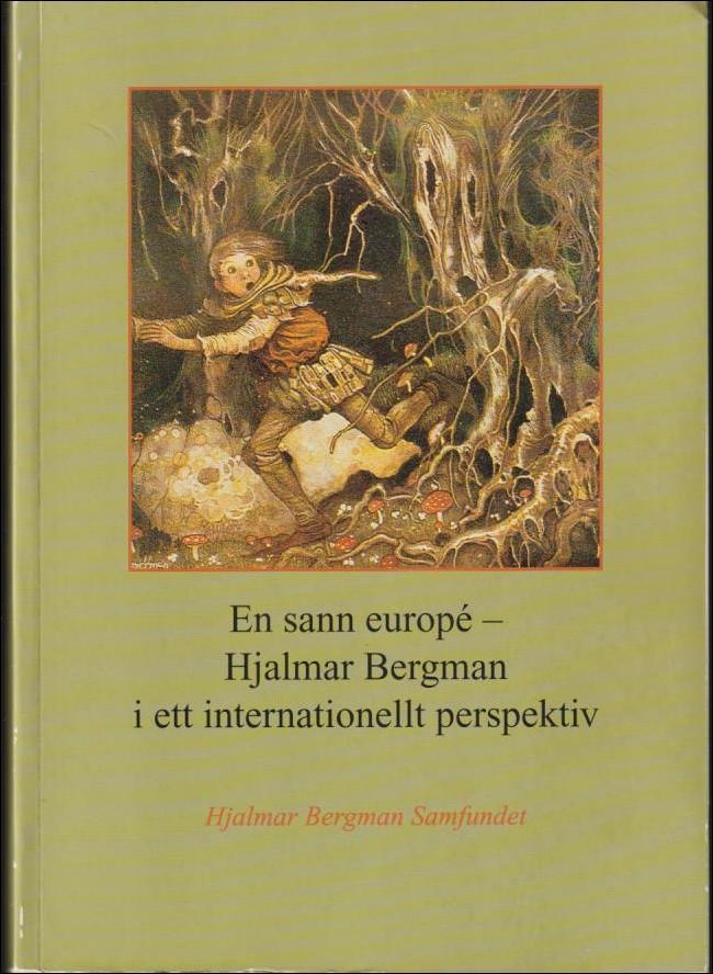 En sann europ&eacute; - Hjalmar Bergman i ett internationellt perspektiv : symposium i &Ouml;rebro 1996