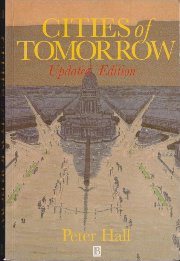 Cities of tomorrow : an intellectual history of urban planning and design in the twentieth century