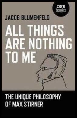 All Things are Nothing to Me – The Unique Philosophy of Max Stirner