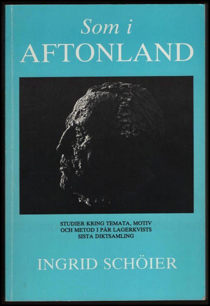 Som i Aftonland : studier kring temata, motiv och metod i P&auml;r Lagerkvists sista diktsamling = [Comme au Pays du soir] : [&eacute;tudes sur les th&egrave;mes, les motifs et la m&eacute;thode du dernier recueil de po&egrave;mes de P&auml;r Lagerkvist]