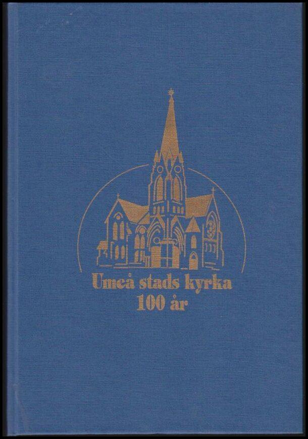 Ume&aring; stads kyrka 100 &aring;r : jubileumsskrift