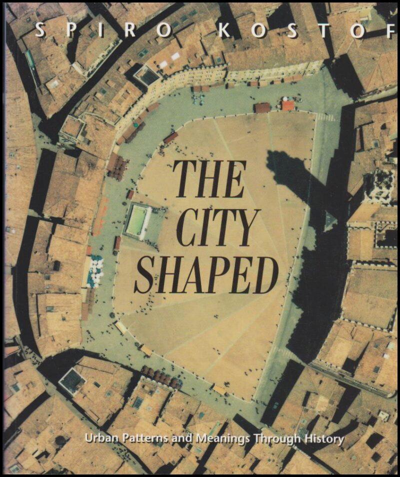 The city shaped : urban patterns and meanings through history