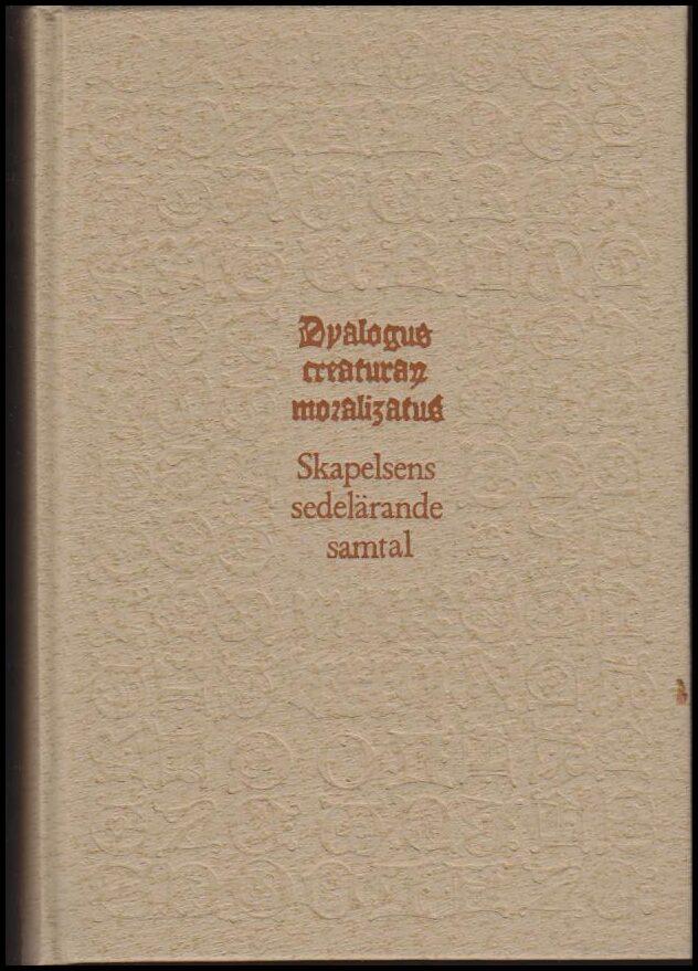 Dyalogus creaturarum moralizatus 1483 [Elektronisk resurs] : Skapelsens sedel&auml;rande samtal 1483