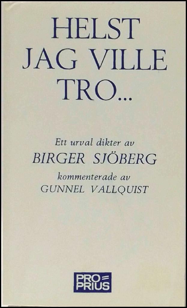 Helst jag ville tro- : ett urval dikter