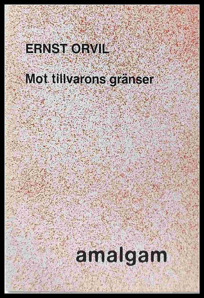 Mot tillvarons gr&auml;nser - ett urval ur fem efterl&auml;mnade diktsamlingar