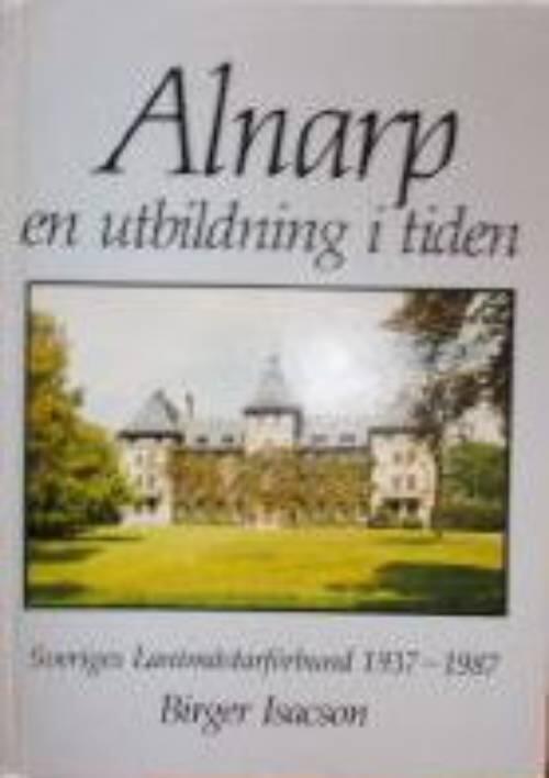 Alnarp - en utbildning i tiden : Sveriges lantm&auml;starf&ouml;rbund 1937-1987