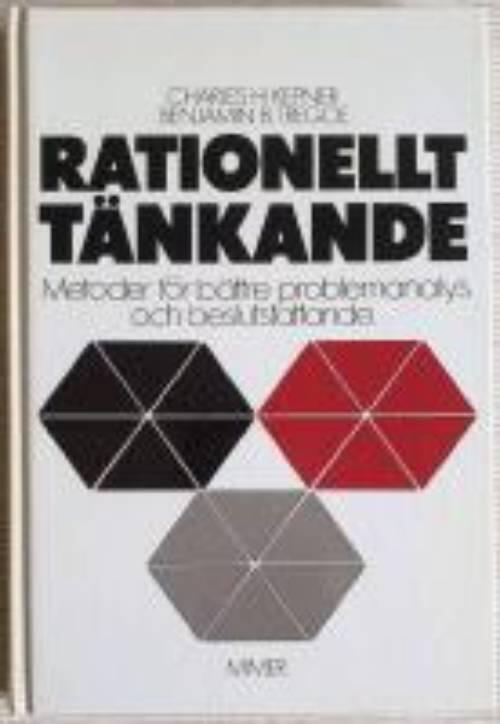 Rationellt t&auml;nkande : metoder f&ouml;r b&auml;ttre problemanalys och beslutsfattande