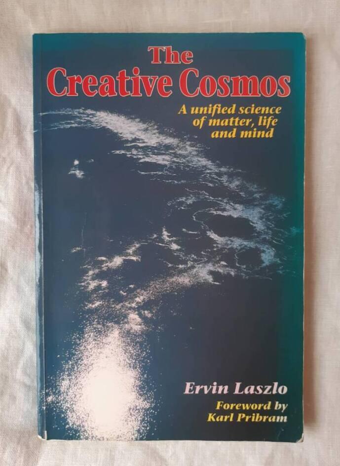 The creative cosmos - a unified science of matter, life and mind
