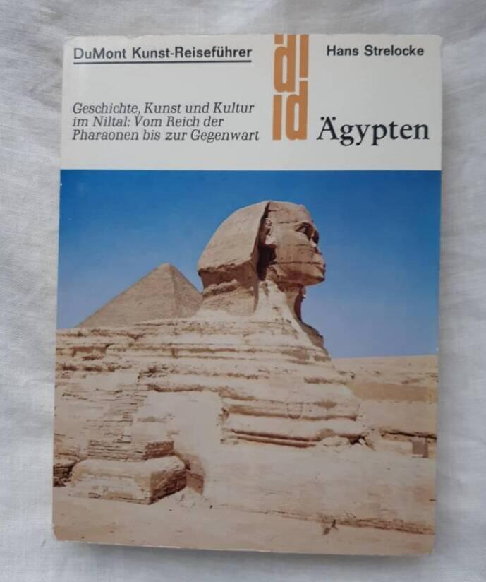 Ägypten - Geschichte, Kunst und Kultur im Niltal : vom Reich der Pharaonen bis zur Gegenwart