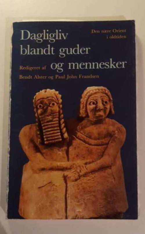 Dagligliv blandt guder og mennesker - den nære Orient i oldtiden