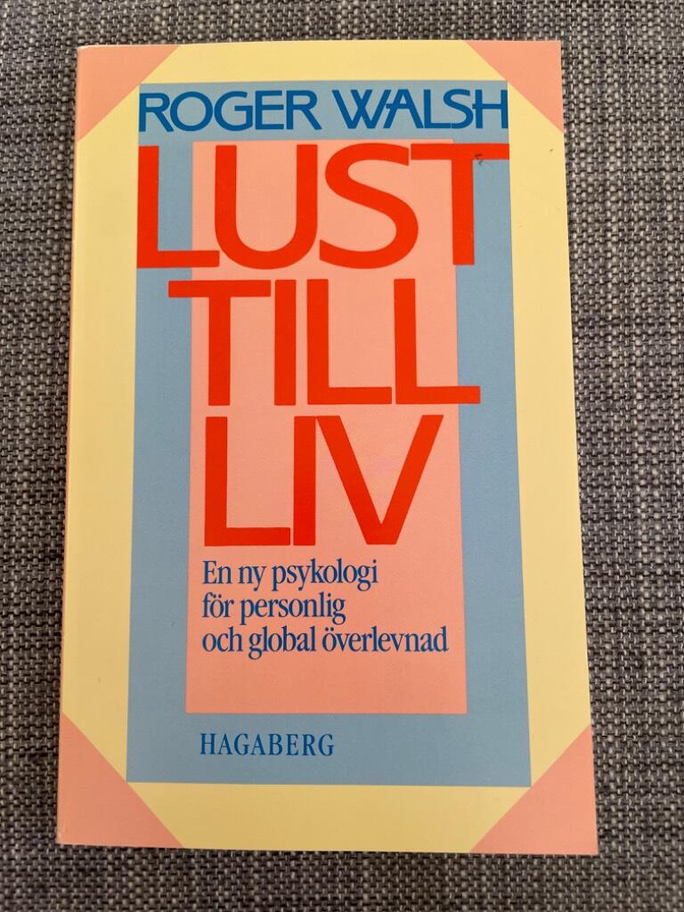 Lust till liv : en ny psykologi för personlig och global överlevnad