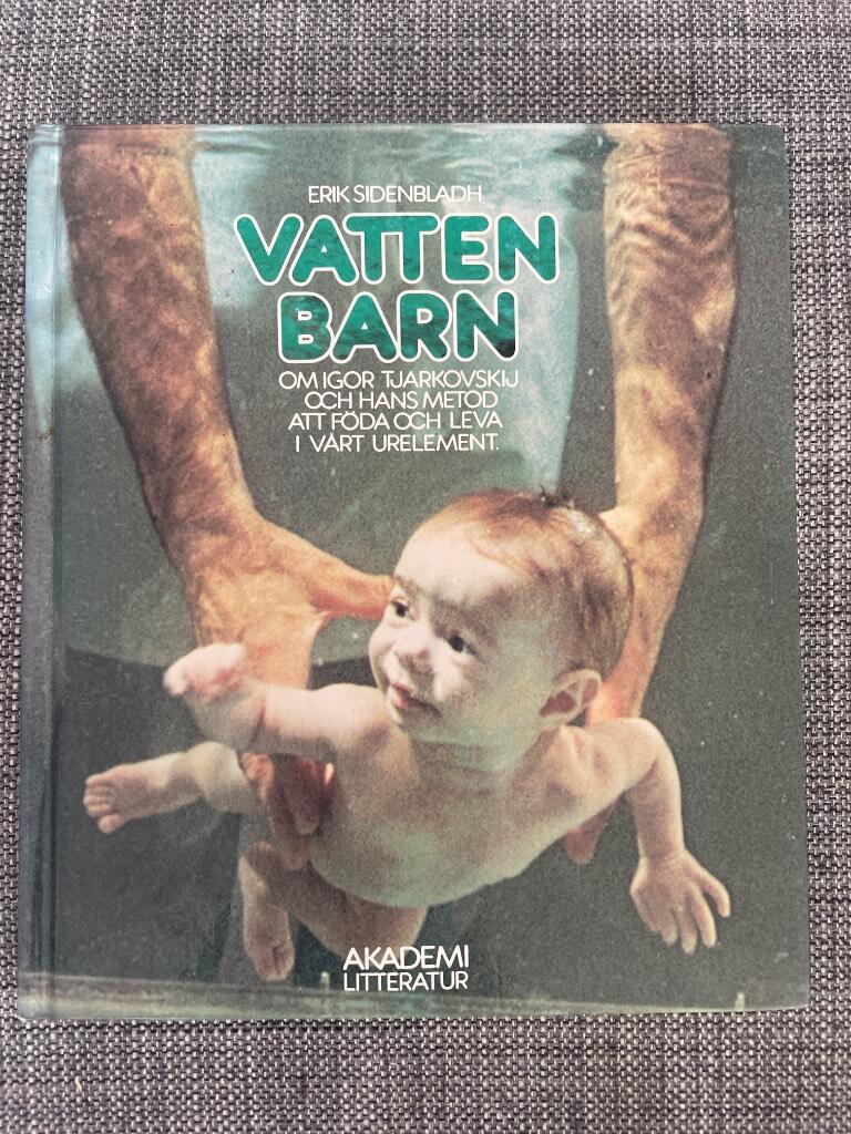 Vattenbarn : om Igor Tjarkovskij och hans metod att f&ouml;da och leva i v&aring;rt urelement