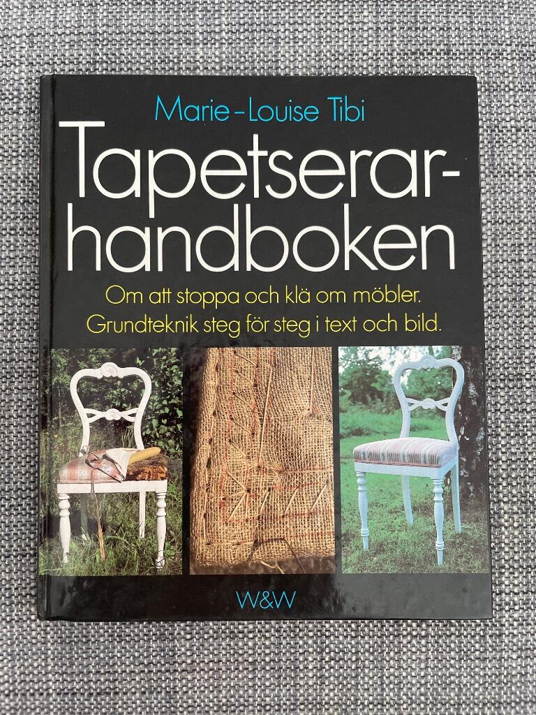Tapetserarhandboken : [om att stoppa och klä om möbler] : [grundteknik steg för steg i text och bild]