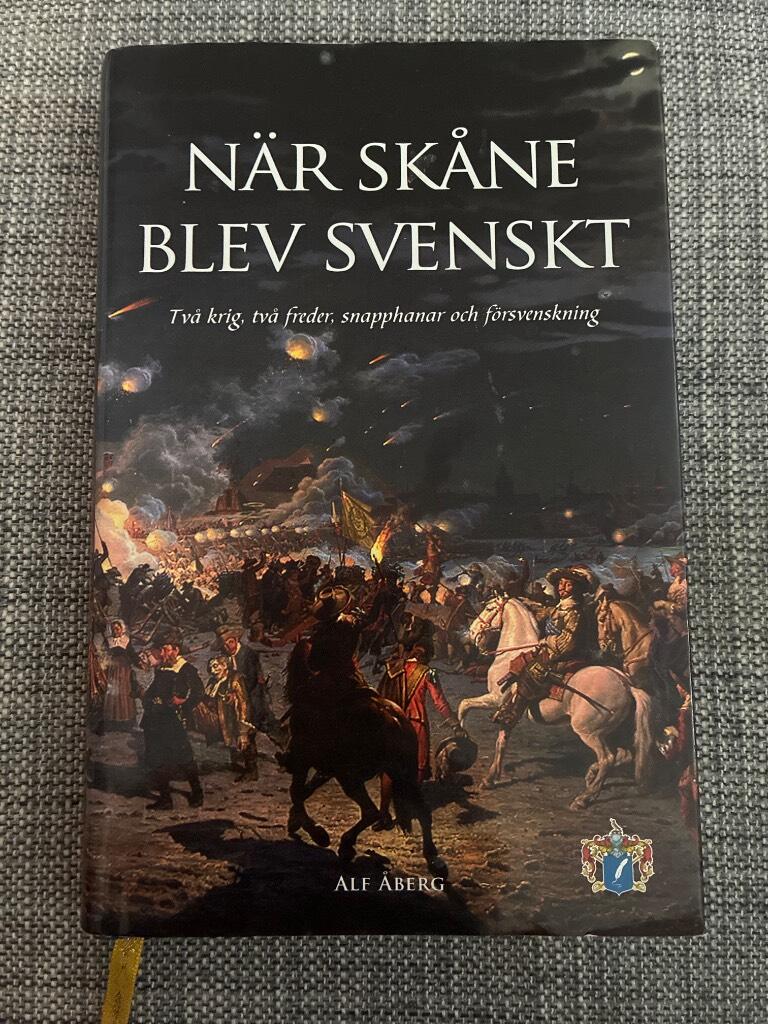N&auml;r Sk&aring;ne blev svenskt : tv&aring; krig, tv&aring; freder, snapphanar och f&ouml;rsvenskning