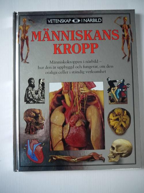 M&auml;nniskans kropp : [m&auml;nniskokroppen i n&auml;rbild - hur den &auml;r uppbyggd och fungerar, om dess otaliga celler i st&auml;ndig verksamhet]