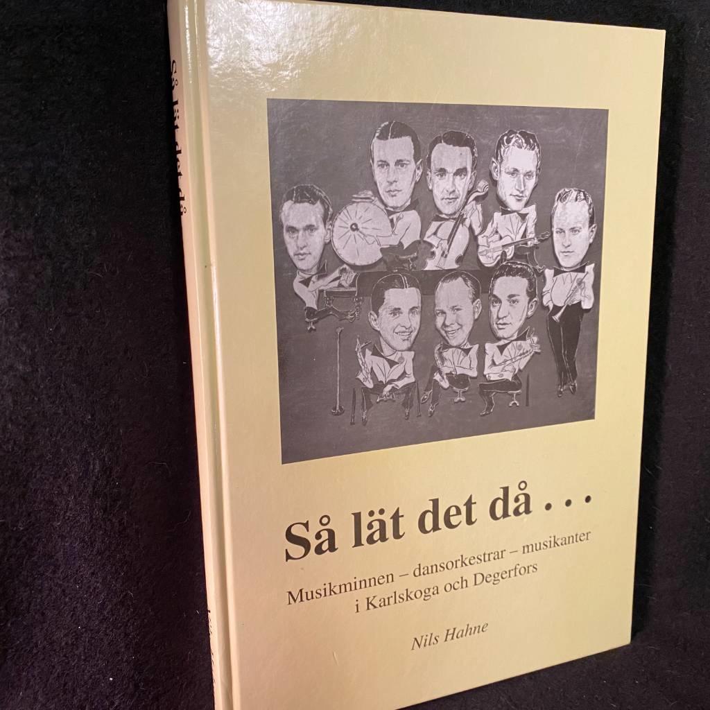 S&aring; l&auml;t det d&aring;- : musikminnen, dansorkestrar, musikanter i Karlskoga och Degerfors