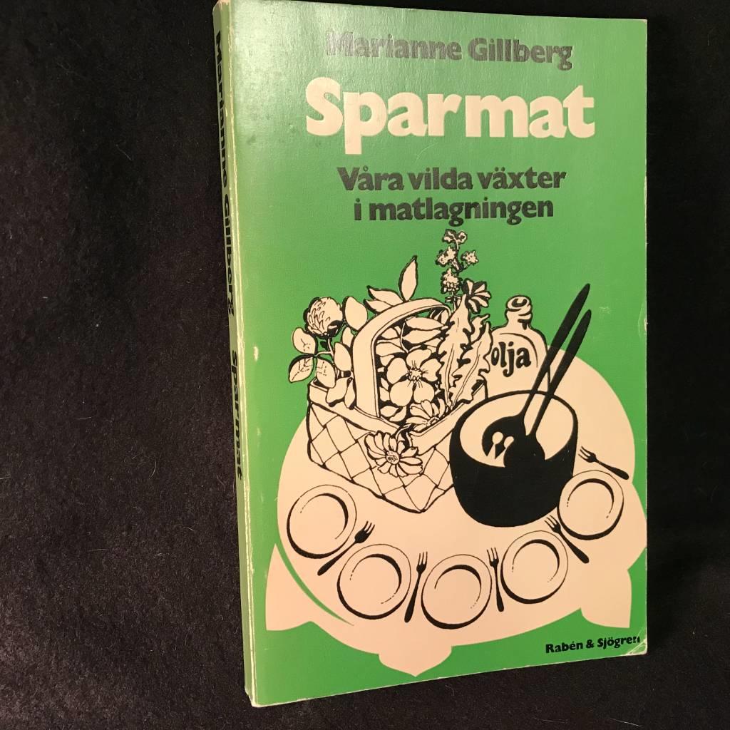 Sparmat : v&aring;ra vilda v&auml;xter i matlagningen