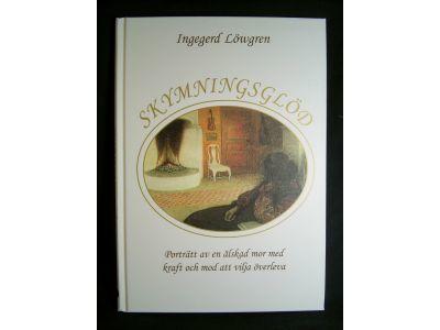 Skymningsgl&ouml;d : [portr&auml;tt av en &auml;lskad mor med kraft och mod att vilja &ouml;verleva]