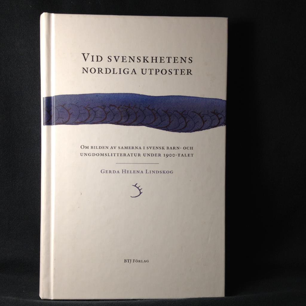 Vid svenskhetens nordliga utposter : om bilden av samerna i svensk barn- och ungdomslitteratur under 1900-talet
