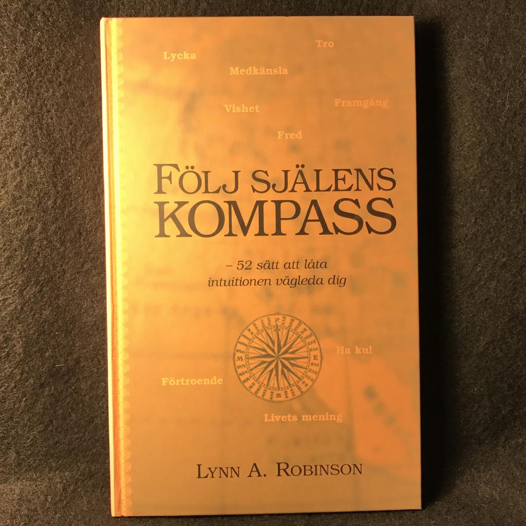 F&ouml;lj sj&auml;lens kompass : 52 s&auml;tt att l&aring;ta intuitionen v&auml;gleda dig