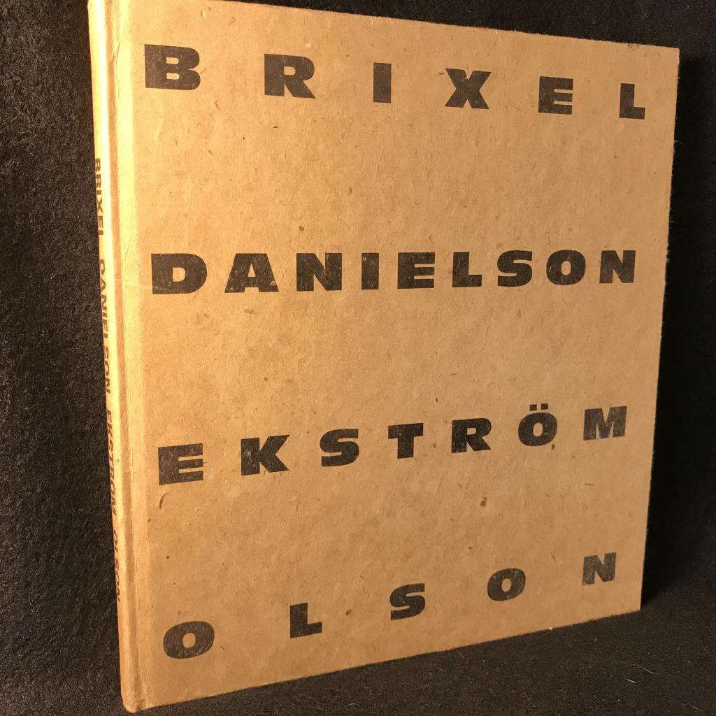 Brixel, Danielson, Ekstr&ouml;m, Olson : en bok om konstn&auml;rerna Richard Brixel, G&ouml;ran Danielson, Peter Ekstr&ouml;m och Stig Olson