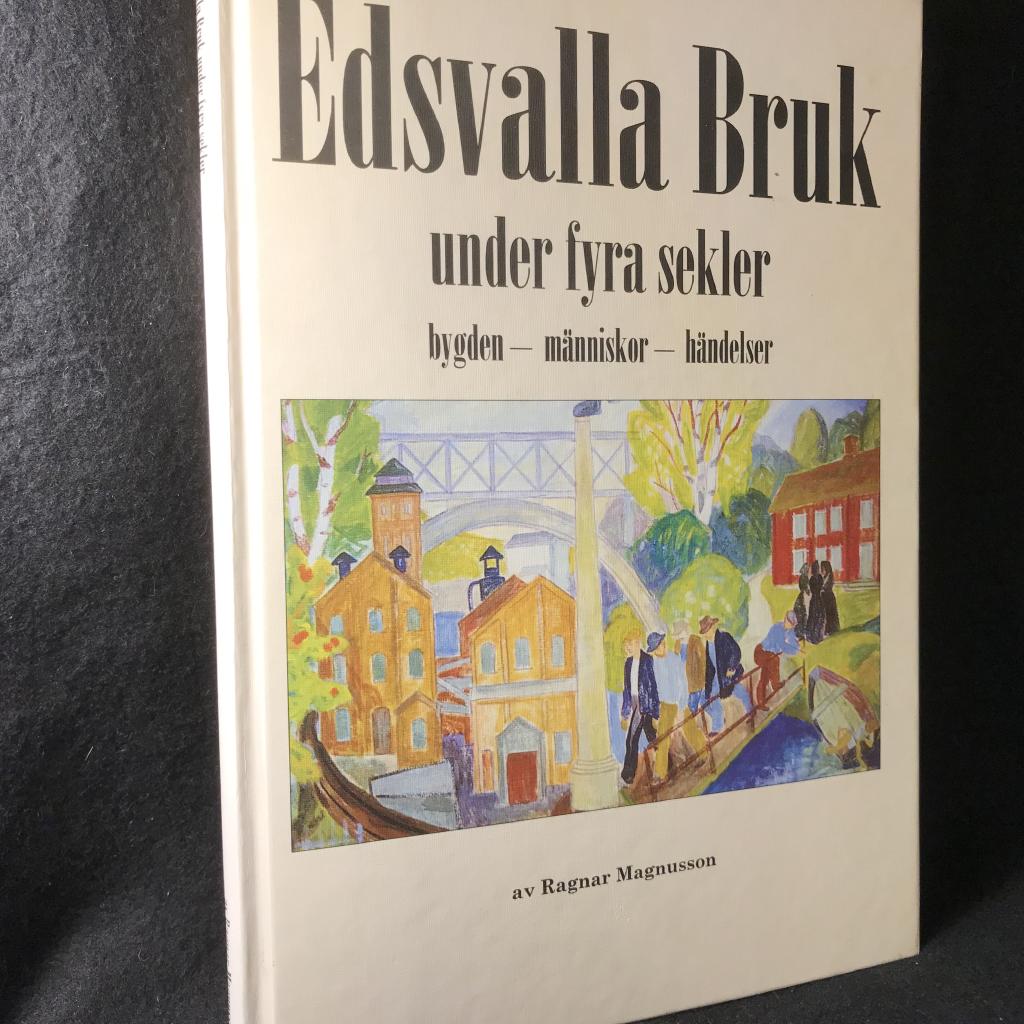 Edsvalla bruk under fyra sekler : bygden, m&auml;nniskor, h&auml;ndelser