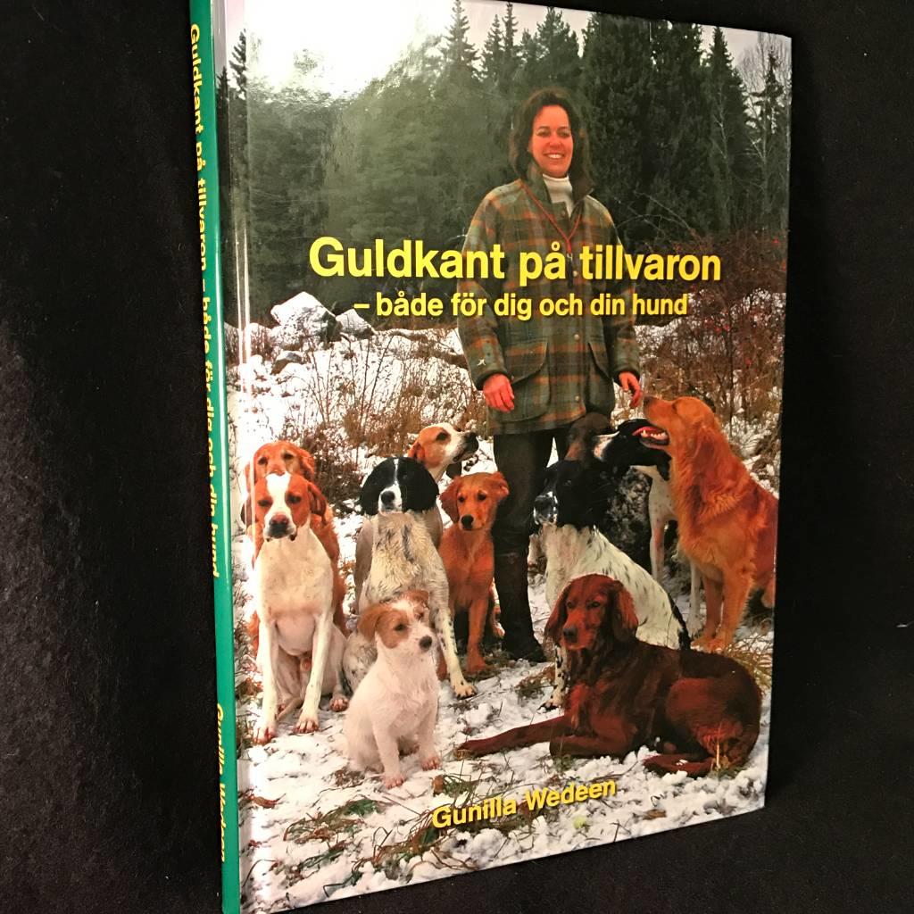 Guldkant på tillvaron : både för dig och din hund : 25 års erfarenhet av att fostra och träna Jaktgolden och andra fågelhundar för vardag och jakt