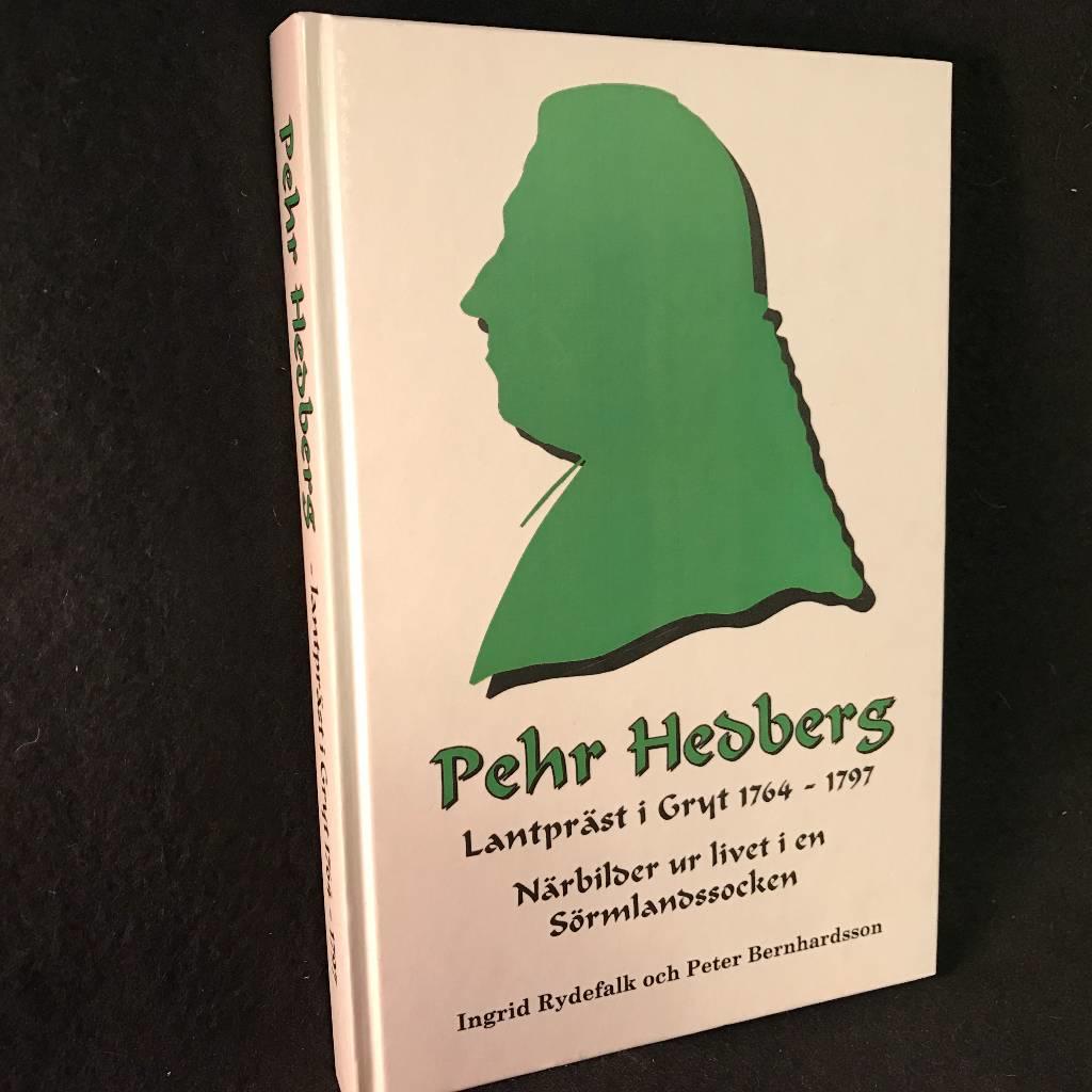 Pehr Hedberg : lantpr&auml;st i Gryt 1764-1797 : n&auml;rbilder ur livet i en S&ouml;rmlandssocken