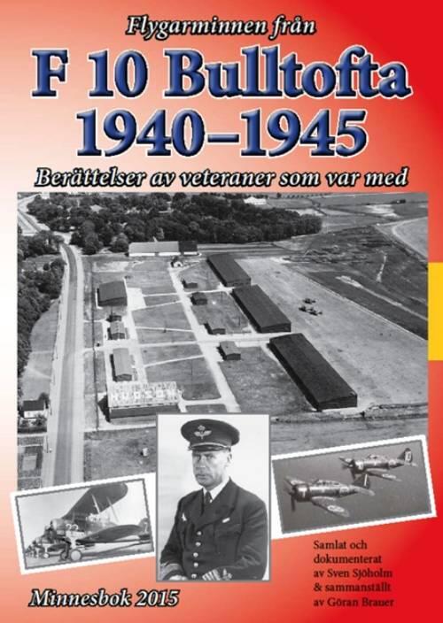 Flygarminnen från F 10 Bulltofta 1940-1945 : berättelser av veteraner som var med